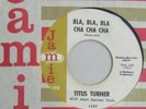 TITUS TURNER . . Popcorn Soul  45  . . Bla Bla Bla Cha Cha Cha . . EXCELLENT 