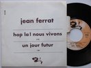 JEAN FERRAT Hop la  / Un Jour Futur RARE 45T JUKE BOX avec Languette EX/EX+
