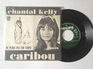 CHANTAL KELLY VINYLE 45 T PHILIPS PRESSAGE 373 725 CARIBOU