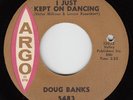 DOUG BANKS - Argo 5483 - I Just Kept on Dancing - 1964 NORTHERN SOUL 45