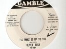 NORTHERN SOUL OLIVER BUSH ILL MAKE IT UP TO YOU / SOUL IN MOTION GAMBLE 45 hear