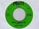 Funk Soul CAROL JONES Don't Destroy Me MUTT   raw version   NM   HEAR