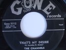 Doo Wop 45 THE CHANNELS Thats My Desire on GONE