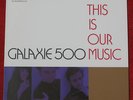 Galaxie 500 - This is Our Music NM lp ..punk rock, Sonic Youth,Spiritualized