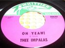 THEE IMPALAS OH YEAH b/w COME ON UP GARAGE MOD DANCER WHITTIER 60s *HEAR IT*