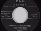 R&B 45 LITTLE FRANCES I Want to Know Why VEL HEAR