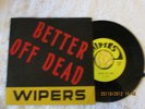 WIPERS-BETTER OFF DEAD/UP IN FLAMES/DOES IT HURT  Greg sage  KBD  trap records