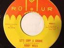 Bobby Wells-Let´s Copp A Groove 7¨-US ROMUR LABEL-NORTHERN SOUL
