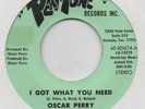 OSCAR PERRY-I GOT WHAT YOU NEED-PERI-TONE-***NICE COPY***