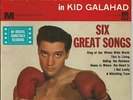 ELVIS PRESLEY  - IN KID GALAHAD - SIX GREAT SONGS