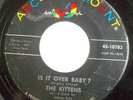 NORTHERN 45-THE KITTENS-IS IT OVER BABY /UNDECIDED YOU