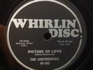 78rpm WHIRLIN DISC w-105, doo-wop, THE CONTINENTALS, Picture of Love E-