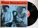 THEE HEADCOATS  / THE GOOD TIMES ARE KILLING ME LP  Billy Childish Milkshakes