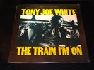 TONY JOE WHITE The Train I'm On (1972, 12