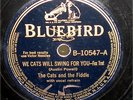 78 Bluebird 10547 The Cats and the Fiddle We Cats Will Swing For You  1939