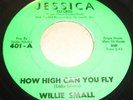 WILLIE SMALL - How High Can You Fly / Say You (Jessica) RARE US NORTHERN SOUL 45