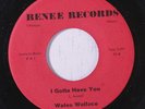 WALES WALLACE: I Gotta Have You / You'll Never Get Away 45 rare Soul
