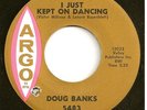 DOUG BANKS  Northern 45  I Just Kept On Dancing / Baby Since You Went Away - NM
