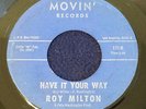 ROY MILTON Have It Your Way Movin' 131 Records Soul 1963 45 RARE LA Calif ORIG