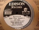 EDISON 52107 IRWIN ABRAMS O. Are You Happy?/BA ROLFE Just A Memory Last copy N-