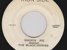 BLACK IVORIES - SMOKIN JOE on Coxsone's IRON SIDE label  ** Free Shipping