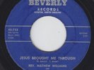 Black Gospel 45 - Rev Mathew Williams - Jesus Brought Me Through - Beverly - mp3