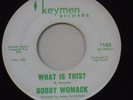 BOBBY WOMACK* what is this ? / i wonder KEYMAN102 *****