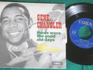 GENE CHANDLER-THOSE WERE THE GOOD OLD DAYS/THERE WAS A TIME-CORAL FRENCH PS HEAR