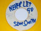 SLIM SMITH - NEVER LET YOU GO - 7