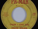 R&B Popcorn Soul 45 ARCHIE WALKER Cause I Love You PA-MAR HEAR