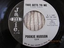 KILLER NORTHERN SOUL 45  POOKIE HUDSON; THIS GETS TO ME/ ALL THE PLACES IVE BEEN