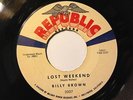 ROCKABILLY 45 BILLY BROWN Lost Weekend REPUBLIC RARE HEAR VG++