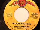 70'S SOUL 45-GENE CHANDLER-WITHOUT YOU HERE /JUST BE THERE on CURTOM