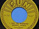 SAMMY LEWIS 45 I Feel So Worried ORIGINA  SUN 218 VG+ 1955 Memphis Blues