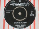 ROCKIN' SAINTS. CHEAT ON ME, BABY. BRUNSWICK 45-05843 (VERY RARE 45).