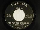MARTHA STAR soul 45 NO PART TIME LOVE FOR ME / IT'S TOO BAD   THELMA VG-
