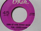 NORTHERN SOUL CLASSIC THE VIBRATIONS GONNA GET ALONG WITHOUT YOU NOW OKEH 2ND IS