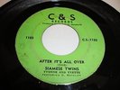 GOSPEL/ SOUL- SIAMESE TWINS- C&S 45 RPM- AFTER IT'S ALL OVER / HE'S SWEET I KNOW