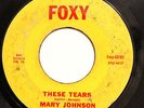 TITTYSHAKER R&B 45-MARY JOHNSON-THESE TEARS /LOST LOVE on FOXY