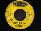 GARAGE ROCK 45 THE ROGUES I DON'T NEED YOU LA LOUISIANNE 8094 NICE VG+ HEAR