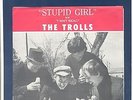 TROLLS - STUPID GIRL (ROLLING STONES) / I DON'T RECALL - GARAGE  - 7
