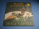 MARK LANEGAN-Whiskey For The Holy Ghost-(Ger Sup Pop 94) Org 1st,SCREAMING TREES