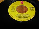 THE FUTURES-PARTY TIME MAN/YOU GOT IT (THE LOVE THAT I NEED)-THE FUTURES