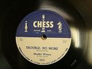 Muddy Waters 78rpm on Chess, Trouble No More