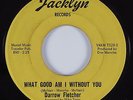 Northern Soul 45 DARROW FLETCHER What Good Am I Without You JACKLYN HEAR