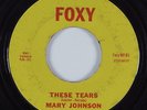 R&B 45 MARY JOHNSON These Tears FOXY HEAR
