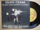 SILVIO CESAR Nao Nasci Pra Jogador BRAZIL ORIG 45'S NOT ON LP BOSSA SOUL FUNK
