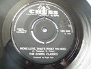 THE GOSPEL CLASSICS MORE LOVE THATS WHAT WE NEED / YOU NEED FAITH 45 RPM SINGLE