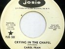 CAROL FRAN 45 Crying In the Chapel JOSIE Northern Soul WL Promo #T454