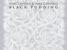 MARK LANEGAN AND DUKE GARWOOD Black Pudding Vinyl LP & CD NEW & SEALED